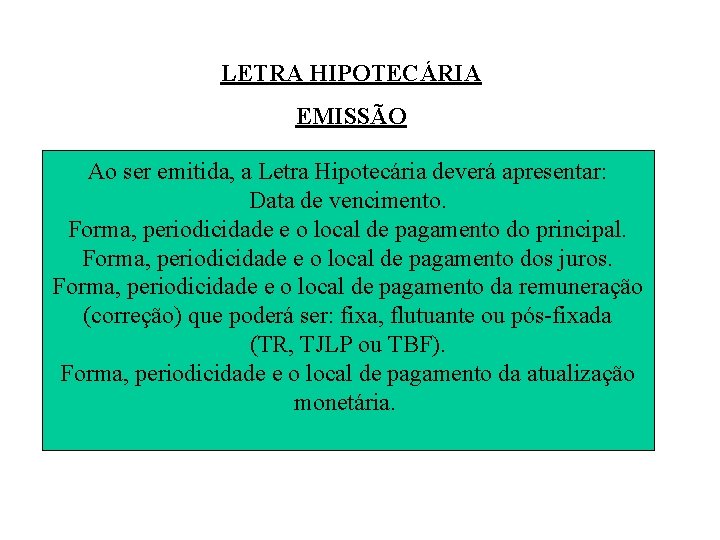 LETRA HIPOTECÁRIA EMISSÃO Ao ser emitida, a Letra Hipotecária deverá apresentar: Data de vencimento.