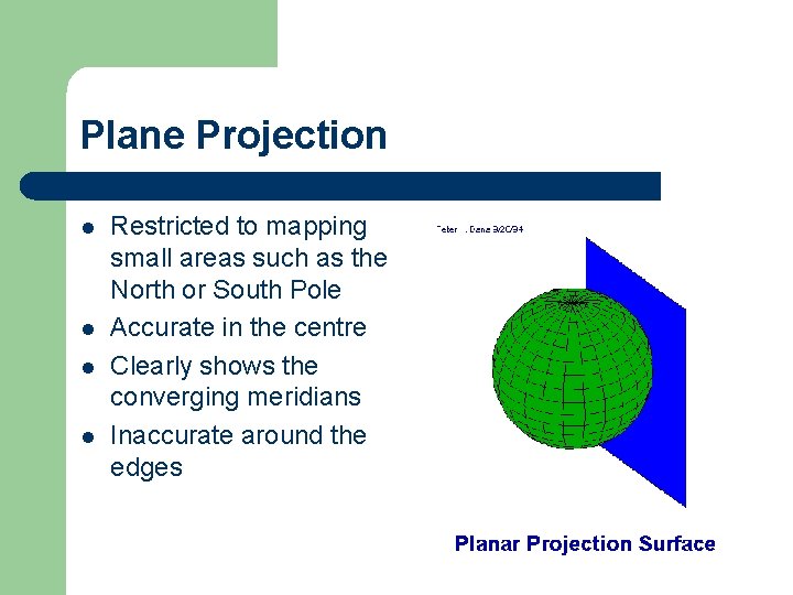 Plane Projection l l Restricted to mapping small areas such as the North or