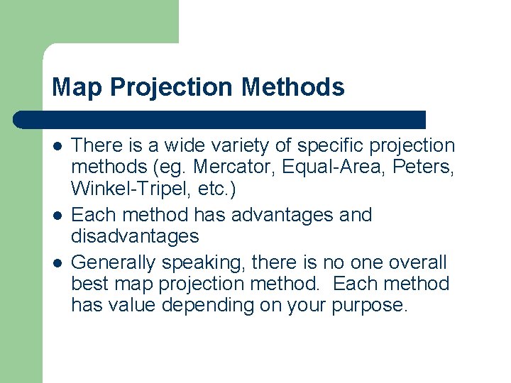 Map Projection Methods l l l There is a wide variety of specific projection
