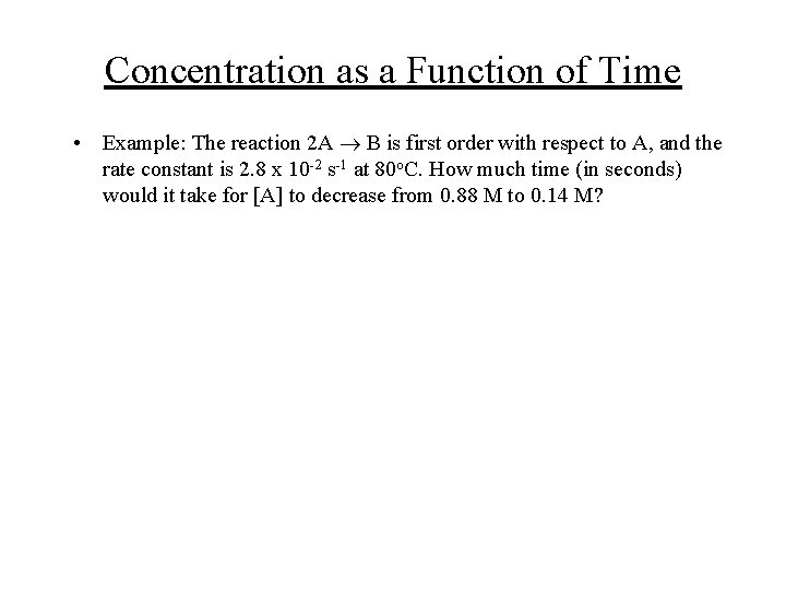 Concentration as a Function of Time • Example: The reaction 2 A B is