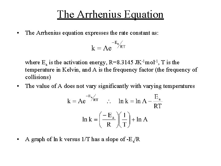 The Arrhenius Equation • The Arrhenius equation expresses the rate constant as: where Ea