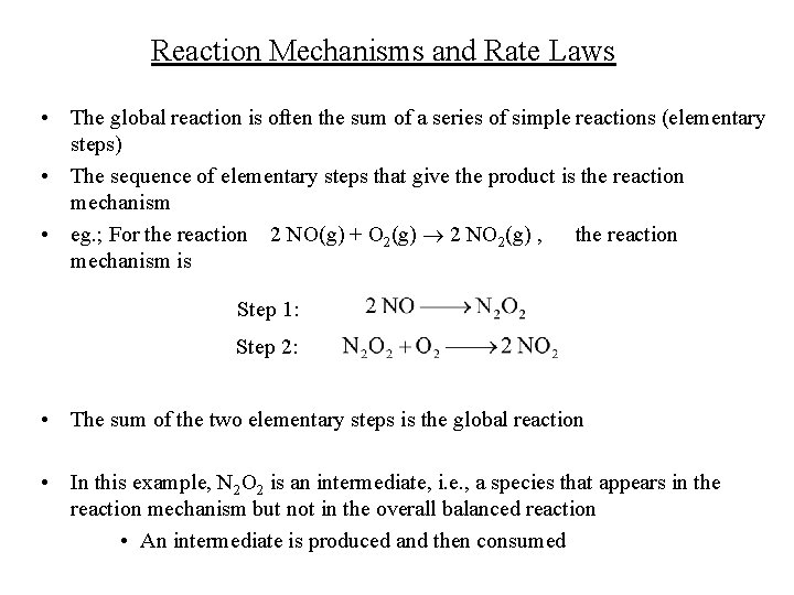 Reaction Mechanisms and Rate Laws • The global reaction is often the sum of