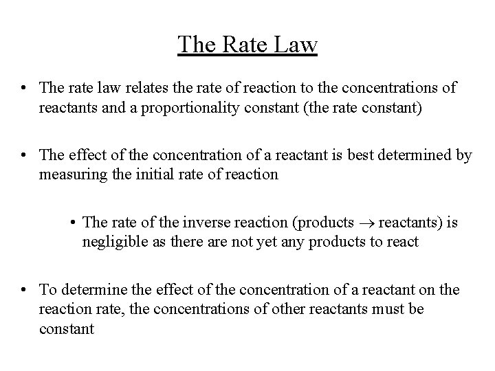 The Rate Law • The rate law relates the rate of reaction to the