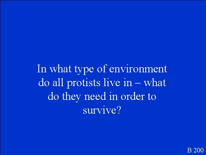 In what type of environment do all protists live in – what do they