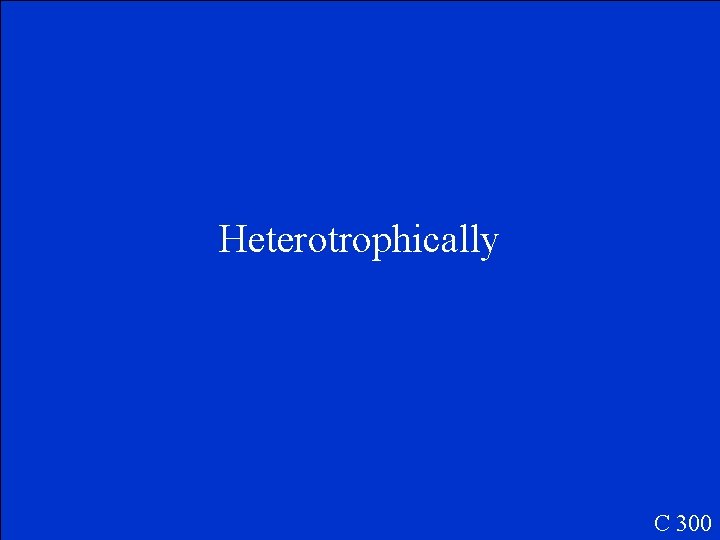 Heterotrophically C 300 