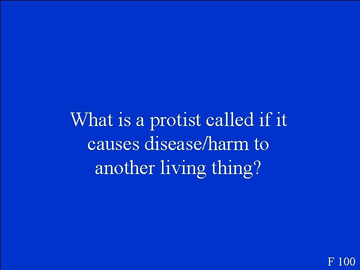 What is a protist called if it causes disease/harm to another living thing? F