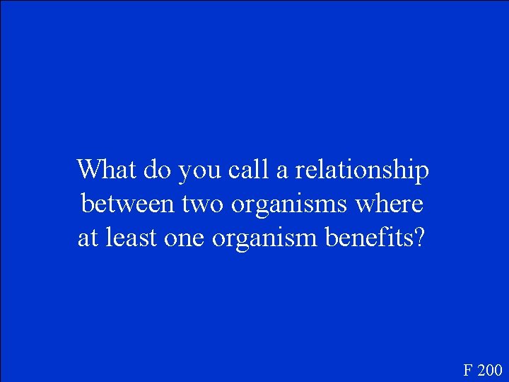 What do you call a relationship between two organisms where at least one organism