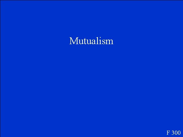 Mutualism F 300 