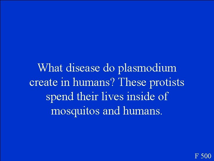 What disease do plasmodium create in humans? These protists spend their lives inside of