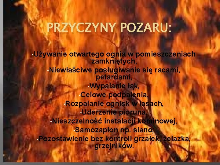 PRZYCZYNY POŻARU: • Używanie otwartego ognia w pomieszczeniach zamkniętych, • Niewłaściwe posługiwanie się racami,