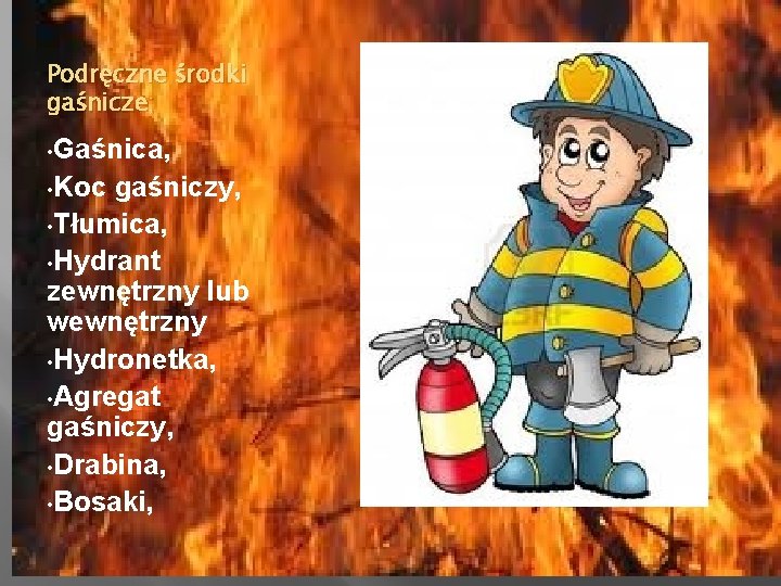 Podręczne środki gaśnicze; • Gaśnica, • Koc gaśniczy, • Tłumica, • Hydrant zewnętrzny lub