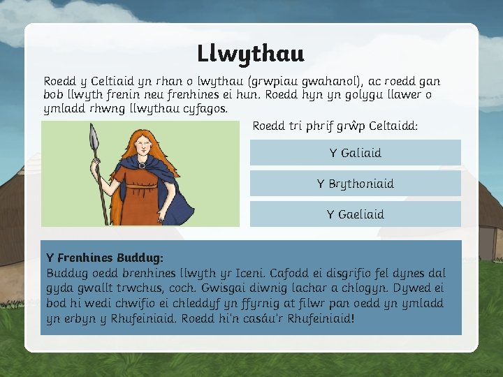 Llwythau Roedd y Celtiaid yn rhan o lwythau (grwpiau gwahanol), ac roedd gan bob