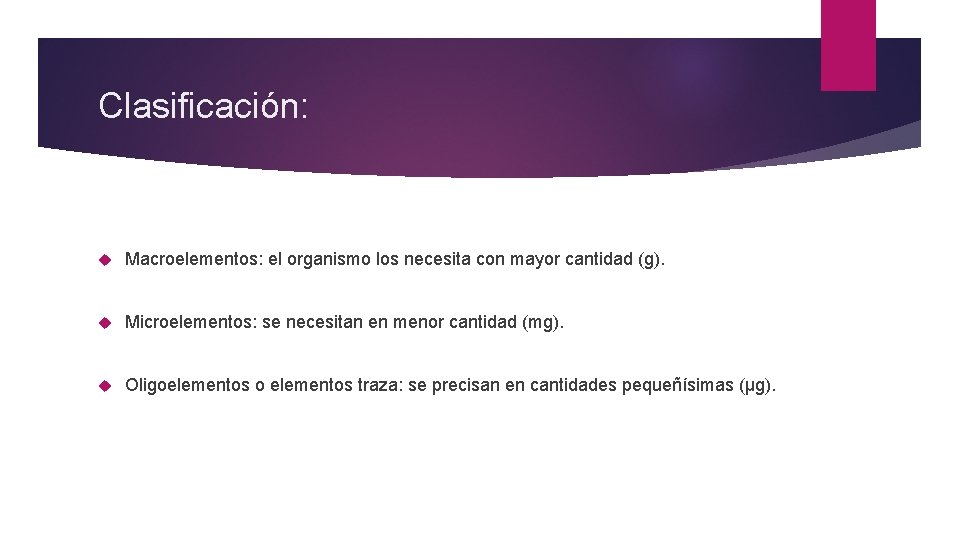 Clasificación: Macroelementos: el organismo los necesita con mayor cantidad (g). Microelementos: se necesitan en