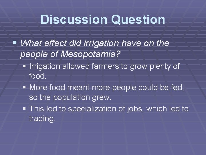 Discussion Question § What effect did irrigation have on the people of Mesopotamia? §
