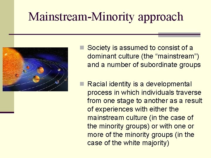 Mainstream-Minority approach n Society is assumed to consist of a dominant culture (the “mainstream”)