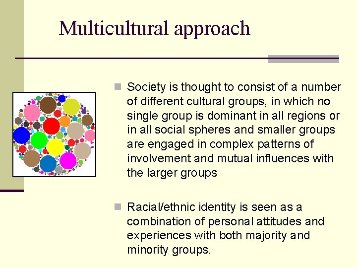 Multicultural approach n Society is thought to consist of a number of different cultural