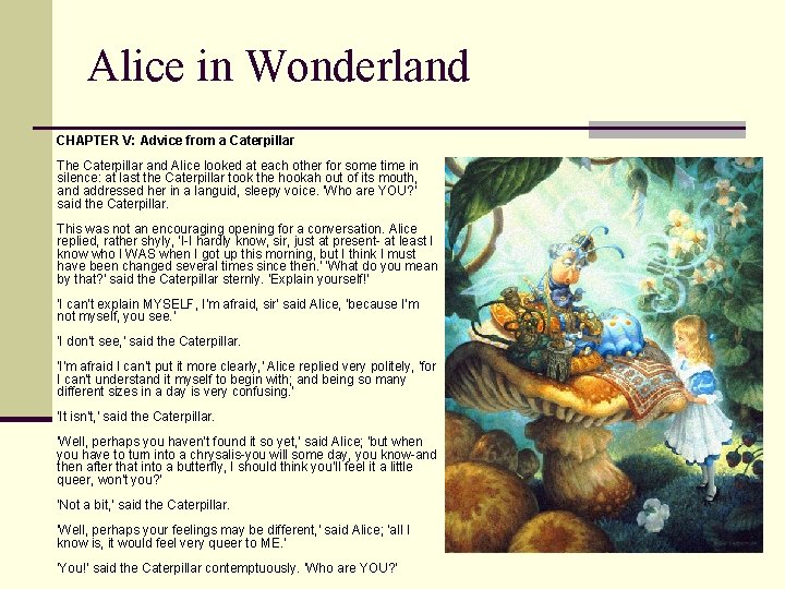 Alice in Wonderland CHAPTER V: Advice from a Caterpillar The Caterpillar and Alice looked