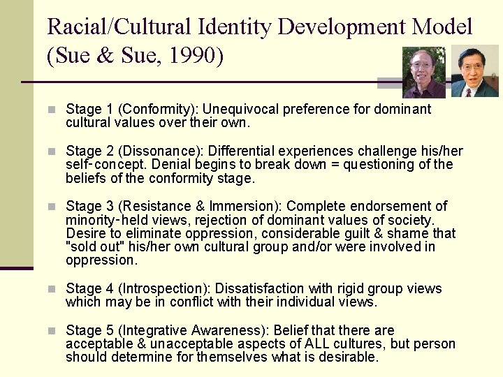 Racial/Cultural Identity Development Model (Sue & Sue, 1990) n Stage 1 (Conformity): Unequivocal preference