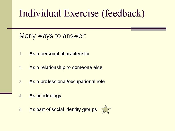 Individual Exercise (feedback) Many ways to answer: 1. As a personal characteristic 2. As