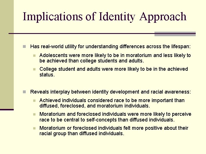 Implications of Identity Approach n Has real-world utility for understanding differences across the lifespan: