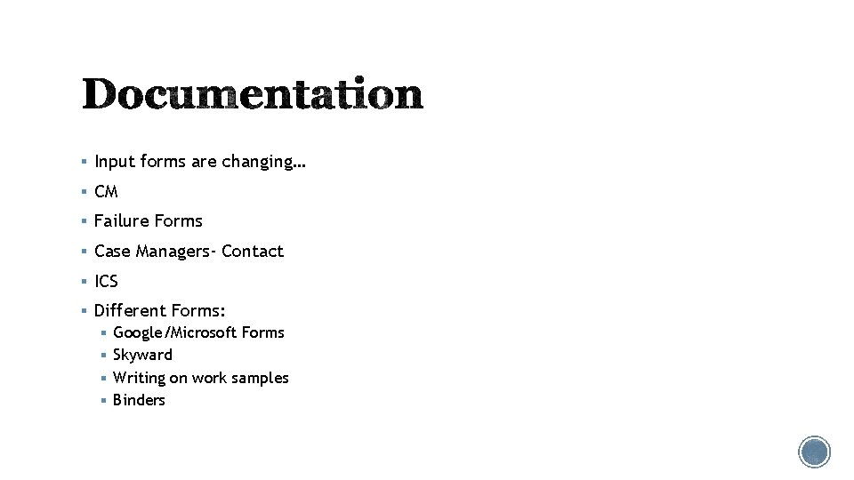 § Input forms are changing… § CM § Failure Forms § Case Managers- Contact