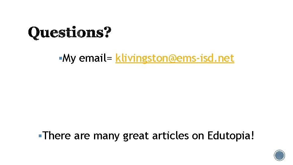 §My email= klivingston@ems-isd. net §There are many great articles on Edutopia! 