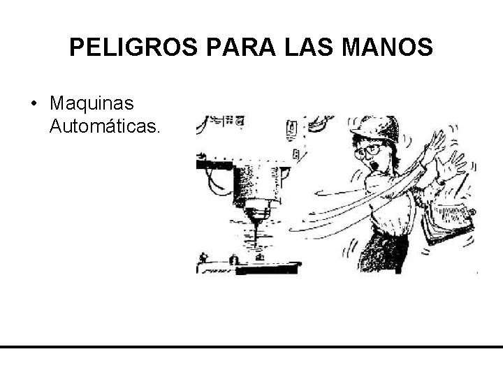 PELIGROS PARA LAS MANOS • Maquinas Automáticas. 