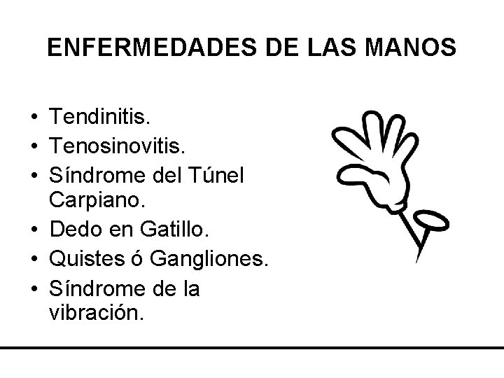 ENFERMEDADES DE LAS MANOS • Tendinitis. • Tenosinovitis. • Síndrome del Túnel Carpiano. •