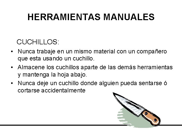 HERRAMIENTAS MANUALES CUCHILLOS: • Nunca trabaje en un mismo material con un compañero que