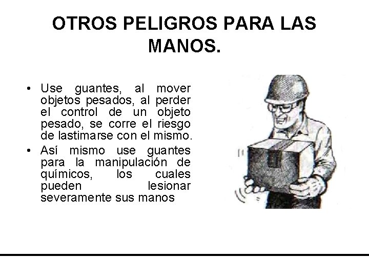 OTROS PELIGROS PARA LAS MANOS. • Use guantes, al mover objetos pesados, al perder