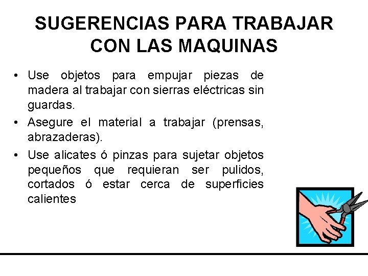 SUGERENCIAS PARA TRABAJAR CON LAS MAQUINAS • Use objetos para empujar piezas de madera