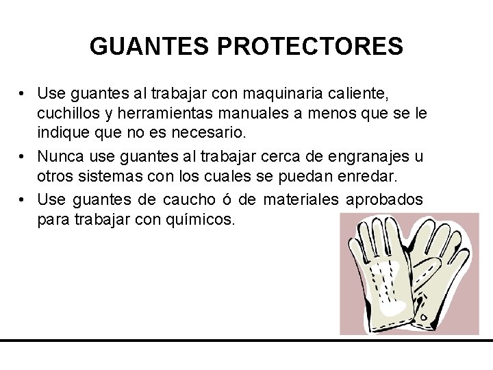 GUANTES PROTECTORES • Use guantes al trabajar con maquinaria caliente, cuchillos y herramientas manuales