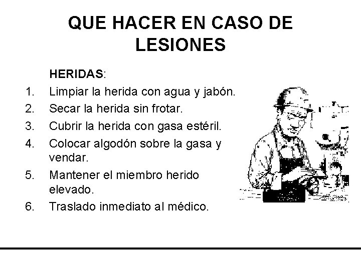 QUE HACER EN CASO DE LESIONES 1. 2. 3. 4. 5. 6. HERIDAS: Limpiar