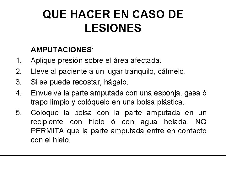 QUE HACER EN CASO DE LESIONES 1. 2. 3. 4. 5. AMPUTACIONES: Aplique presión