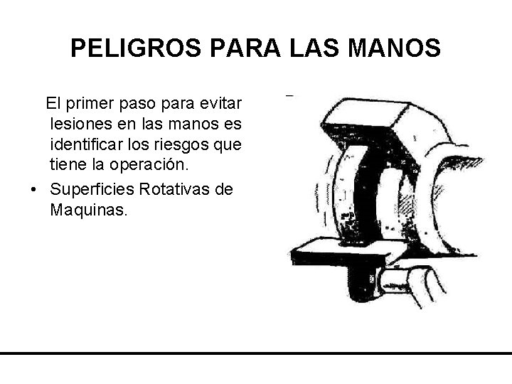 PELIGROS PARA LAS MANOS El primer paso para evitar lesiones en las manos es