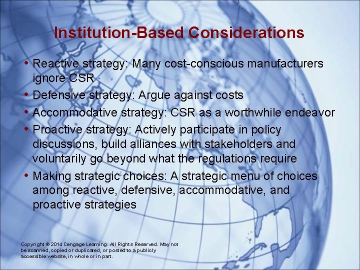 Institution-Based Considerations • Reactive strategy: Many cost-conscious manufacturers • • ignore CSR Defensive strategy: