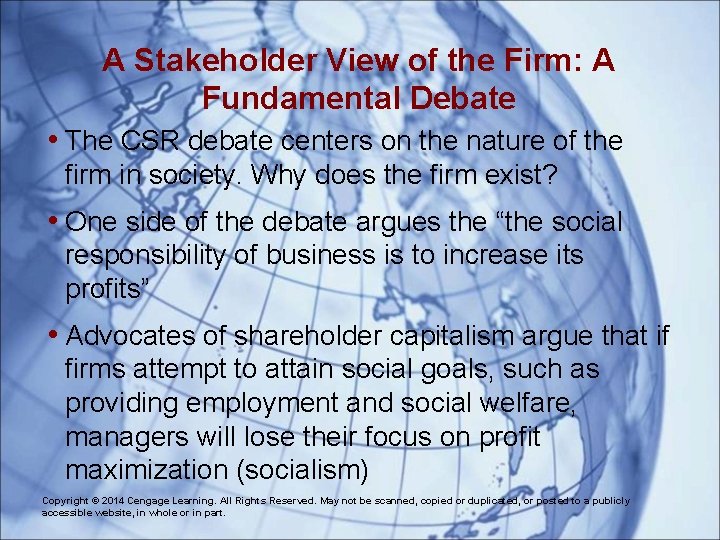 A Stakeholder View of the Firm: A Fundamental Debate • The CSR debate centers