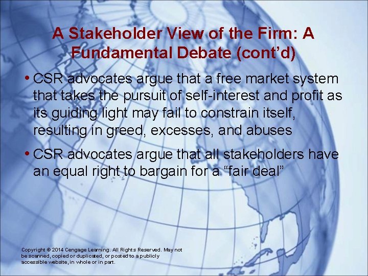 A Stakeholder View of the Firm: A Fundamental Debate (cont’d) • CSR advocates argue