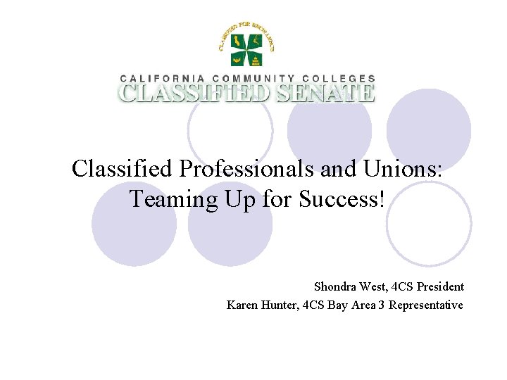 Classified Professionals and Unions: Teaming Up for Success! Shondra West, 4 CS President Karen