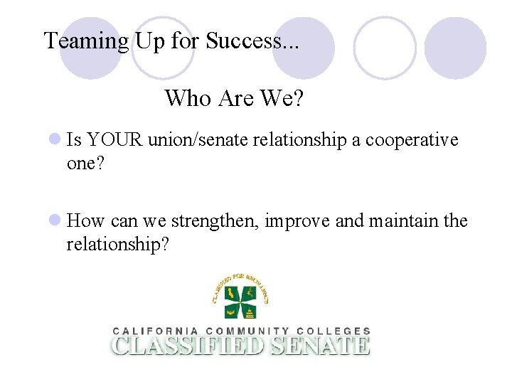 Teaming Up for Success. . . Who Are We? l Is YOUR union/senate relationship