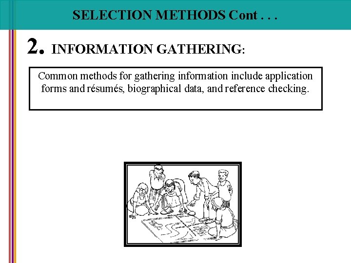 SELECTION METHODS Cont. . . 2. INFORMATION GATHERING: Common methods for gathering information include