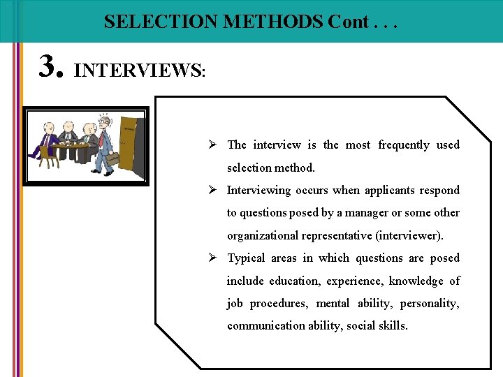 SELECTION METHODS Cont. . . 3. INTERVIEWS: Ø The interview is the most frequently