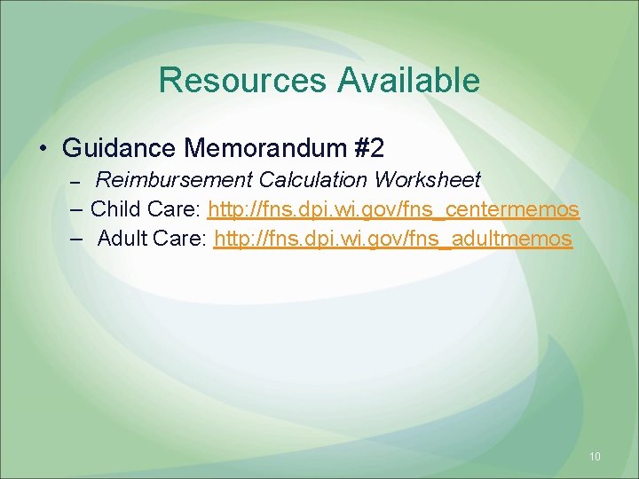 Resources Available • Guidance Memorandum #2 Reimbursement Calculation Worksheet – Child Care: http: //fns.