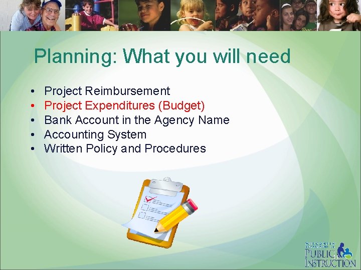 Planning: What you will need • • • Project Reimbursement Project Expenditures (Budget) Bank