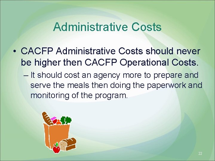 Administrative Costs • CACFP Administrative Costs should never be higher then CACFP Operational Costs.