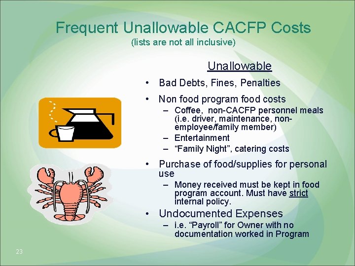 Frequent Unallowable CACFP Costs (lists are not all inclusive) Unallowable • Bad Debts, Fines,