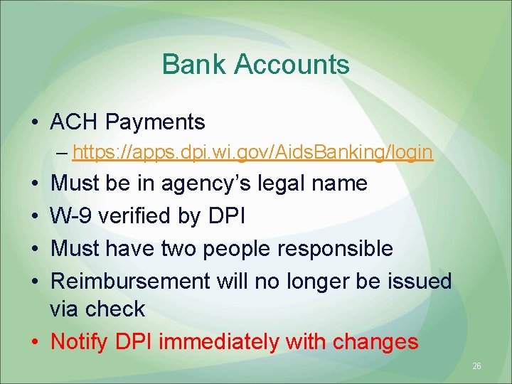 Bank Accounts • ACH Payments – https: //apps. dpi. wi. gov/Aids. Banking/login • •