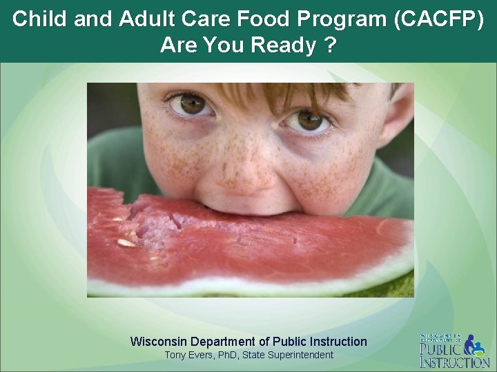 Child and Adult Care Food Program (CACFP) Are You Ready ? Wisconsin Department of