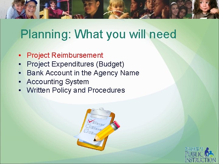 Planning: What you will need • • • Project Reimbursement Project Expenditures (Budget) Bank