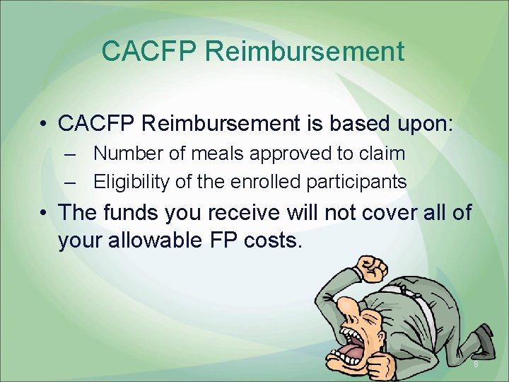 CACFP Reimbursement • CACFP Reimbursement is based upon: – Number of meals approved to